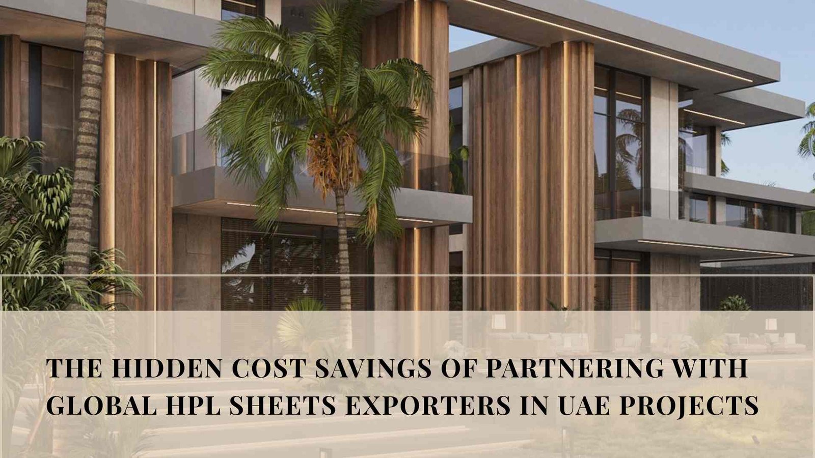 Unlocking Hidden Savings: Why UAE Projects Benefit from Partnering with Global HPL Sheets Exporters